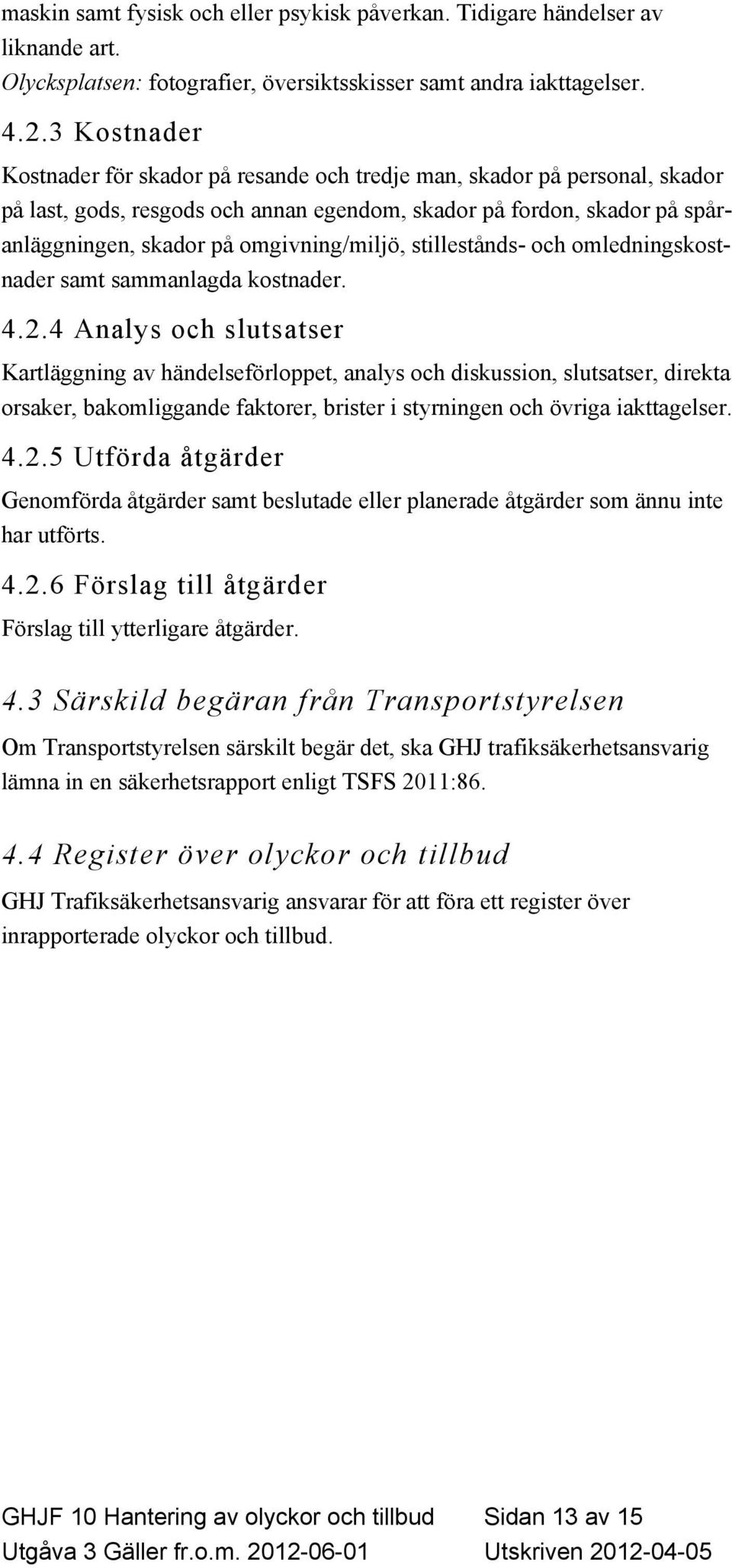 omgivning/miljö, stillestånds- och omledningskostnader samt sammanlagda kostnader. 4.2.