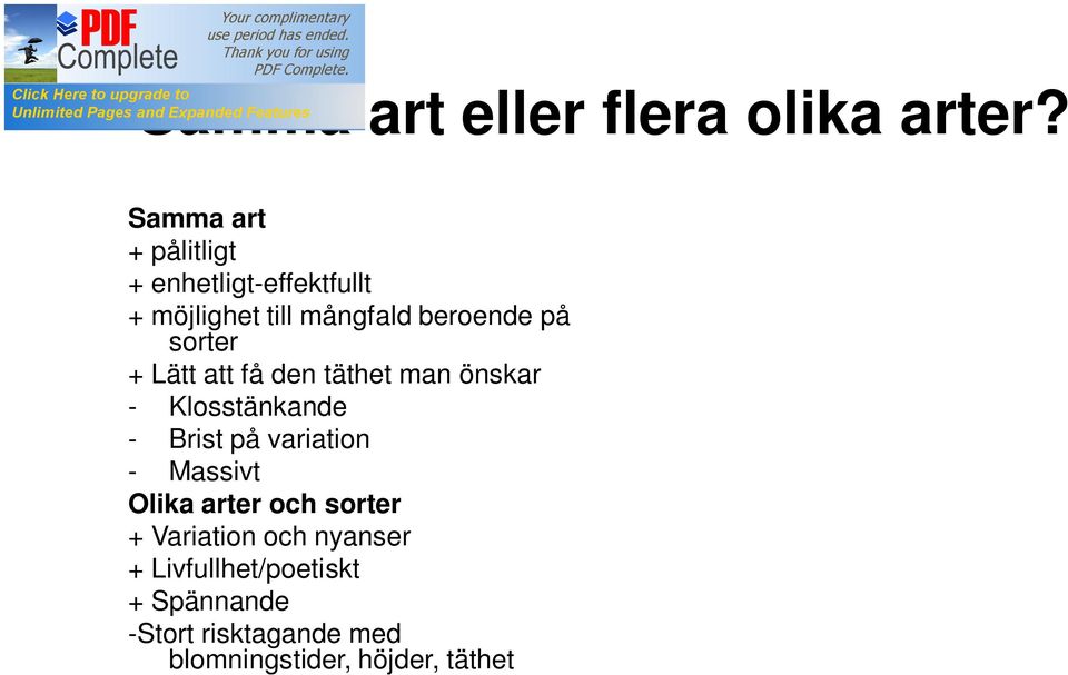 sorter + Lätt att få den täthet man önskar - Klosstänkande - Brist på variation -