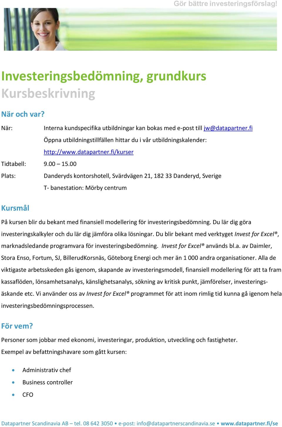 fi Öppna utbildningstillfällen hittar du i vår utbildningskalender: http://www.datapartner.