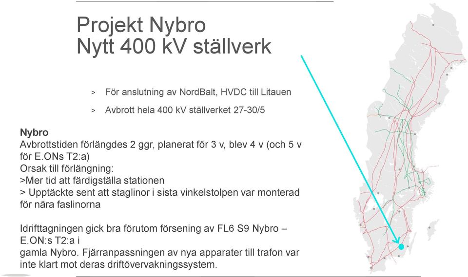 ONs T2:a) Orsak till förlängning: >Mer tid att färdigställa stationen > Upptäckte sent att staglinor i sista vinkelstolpen var monterad