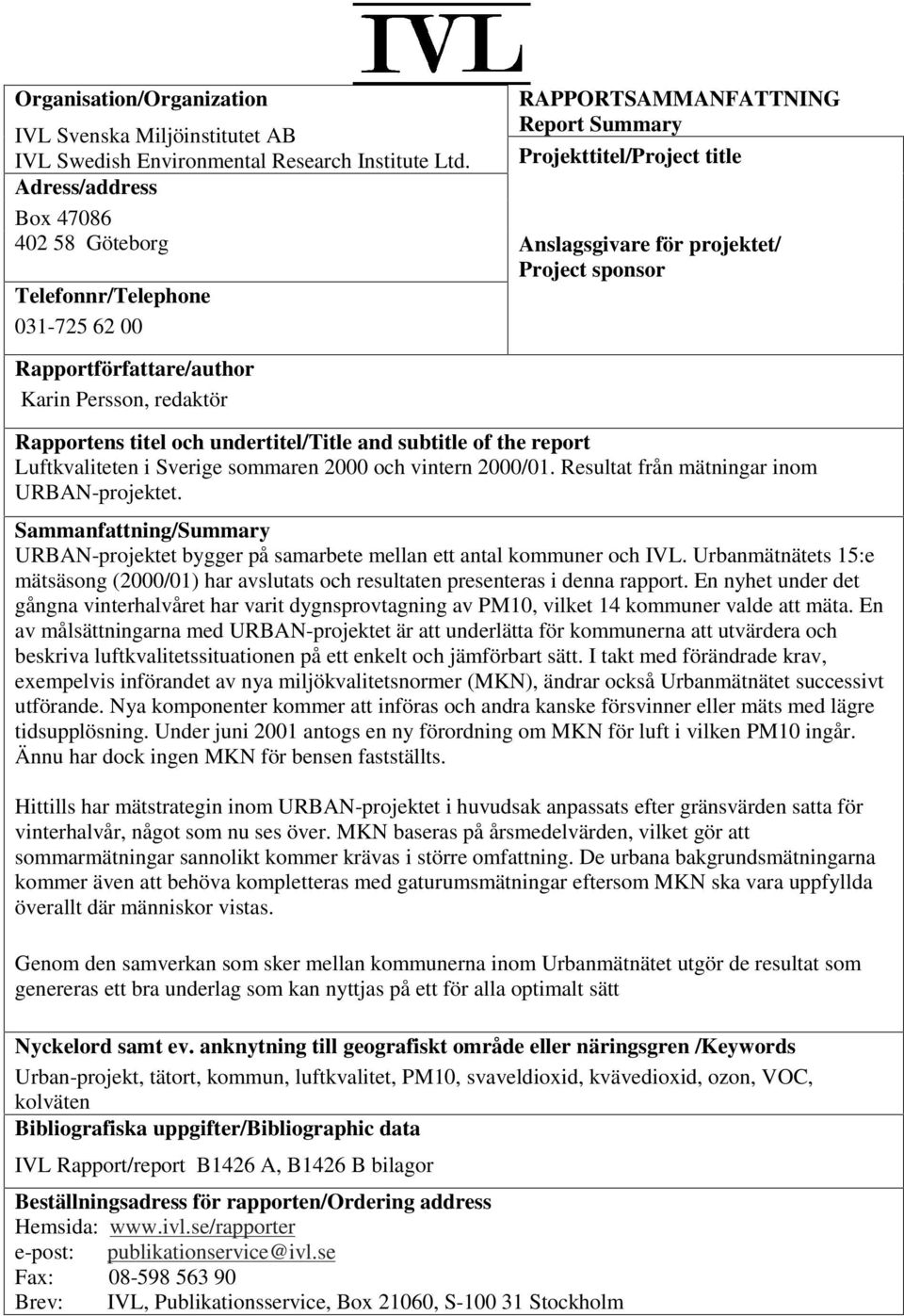 Rapportens titel och undertitel/title and subtitle of the report Luftkvaliteten i Sverige sommaren 2000 och vintern 2000/01. Resultat från mätningar inom URBAN-projektet.