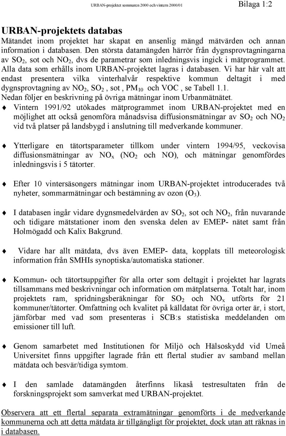 Alla data som erhålls inom URBAN-projektet lagras i databasen.