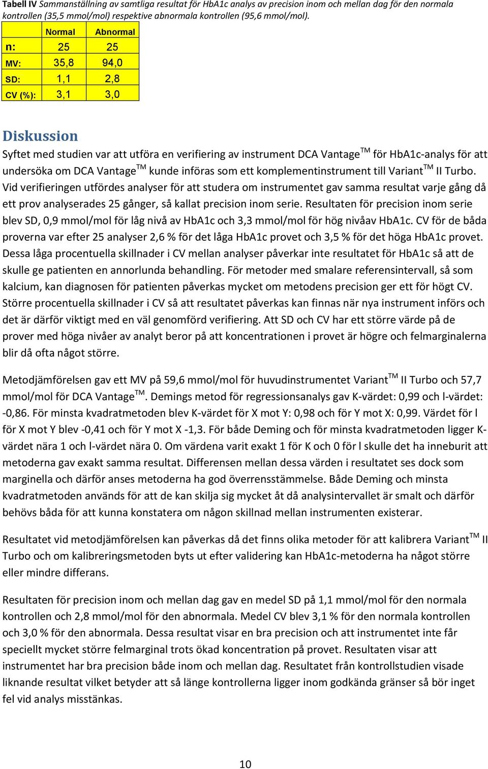 Vantage TM kunde införas som ett komplementinstrument till Variant TM II Turbo.