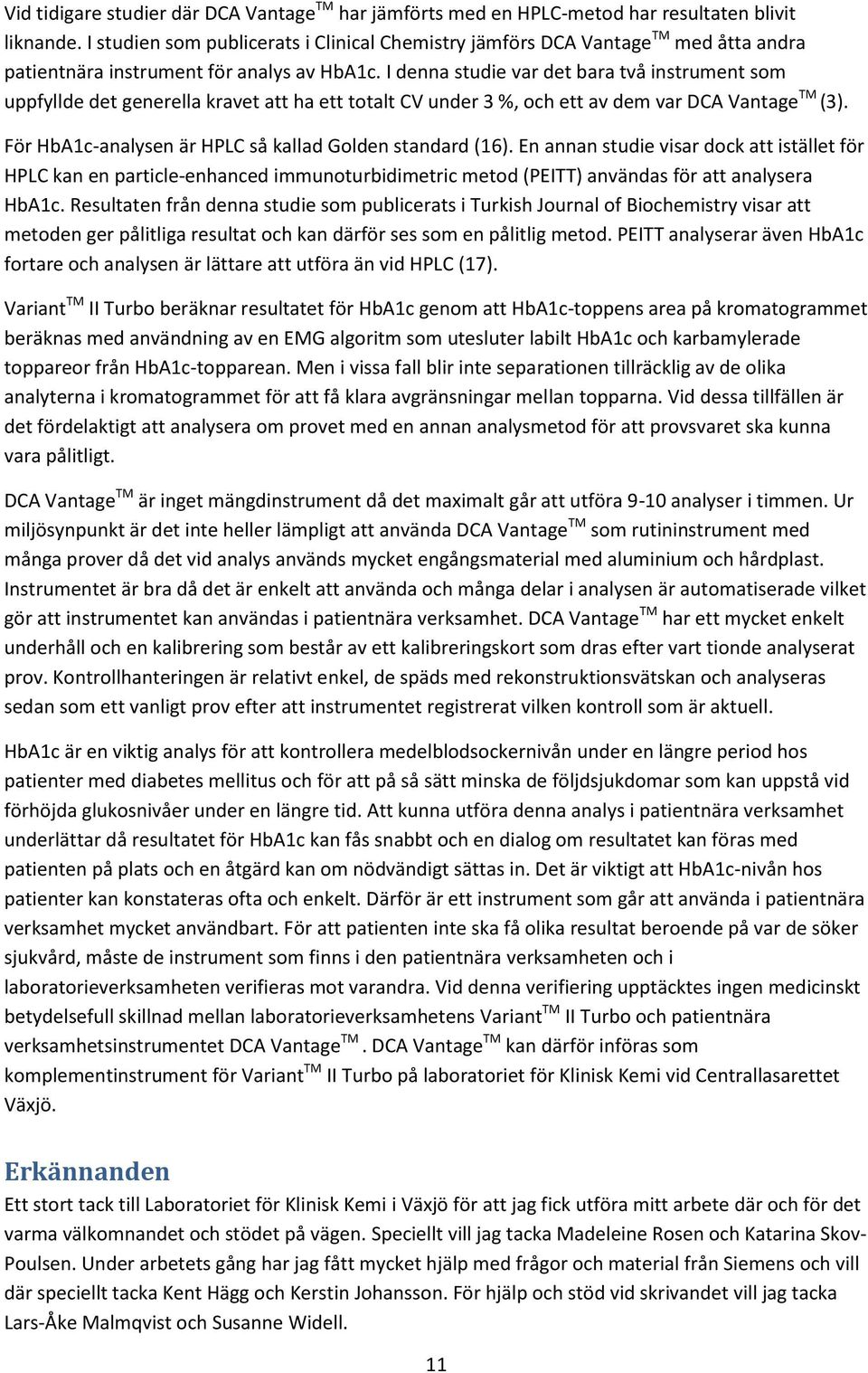 I denna studie var det bara två instrument som uppfyllde det generella kravet att ha ett totalt CV under 3 %, och ett av dem var DCA Vantage TM (3).