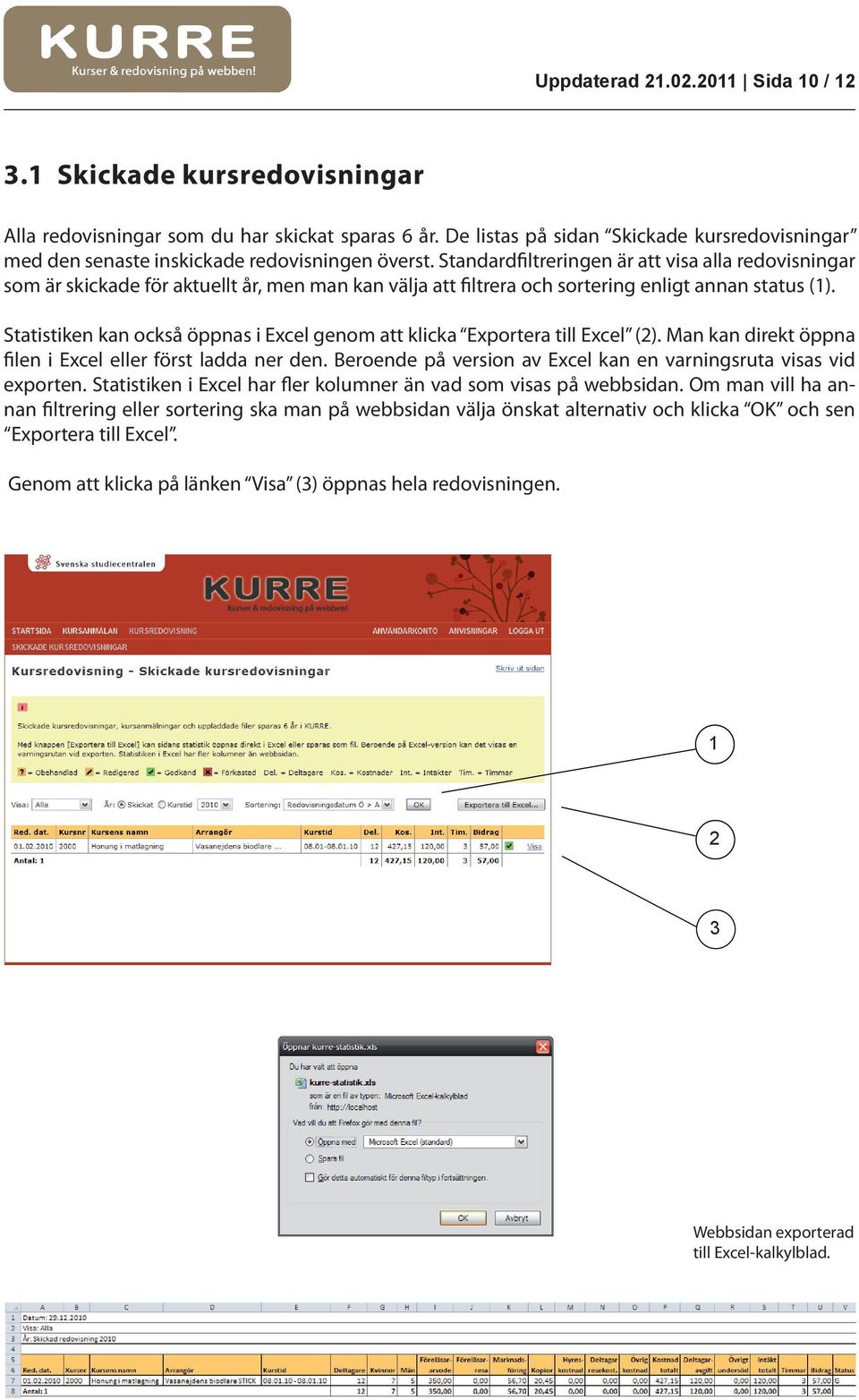 Statistiken kan också öppnas i Excel genom att klicka Exportera till Excel (). Man kan direkt öppna filen i Excel eller först ladda ner den.