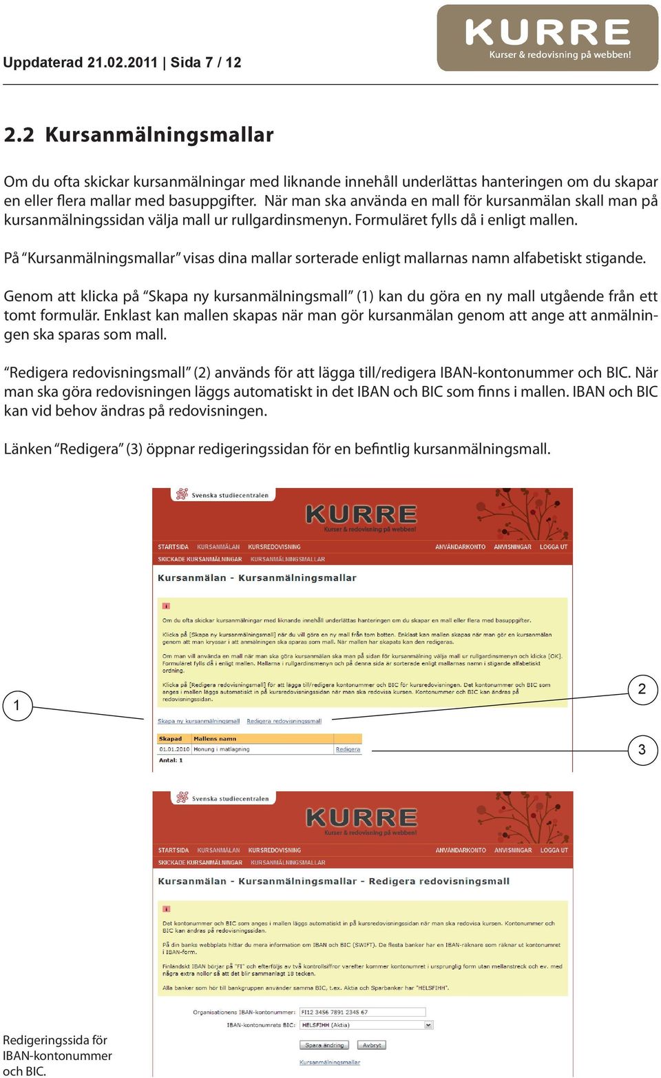 På Kursanmälningsmallar visas dina mallar sorterade enligt mallarnas namn alfabetiskt stigande.