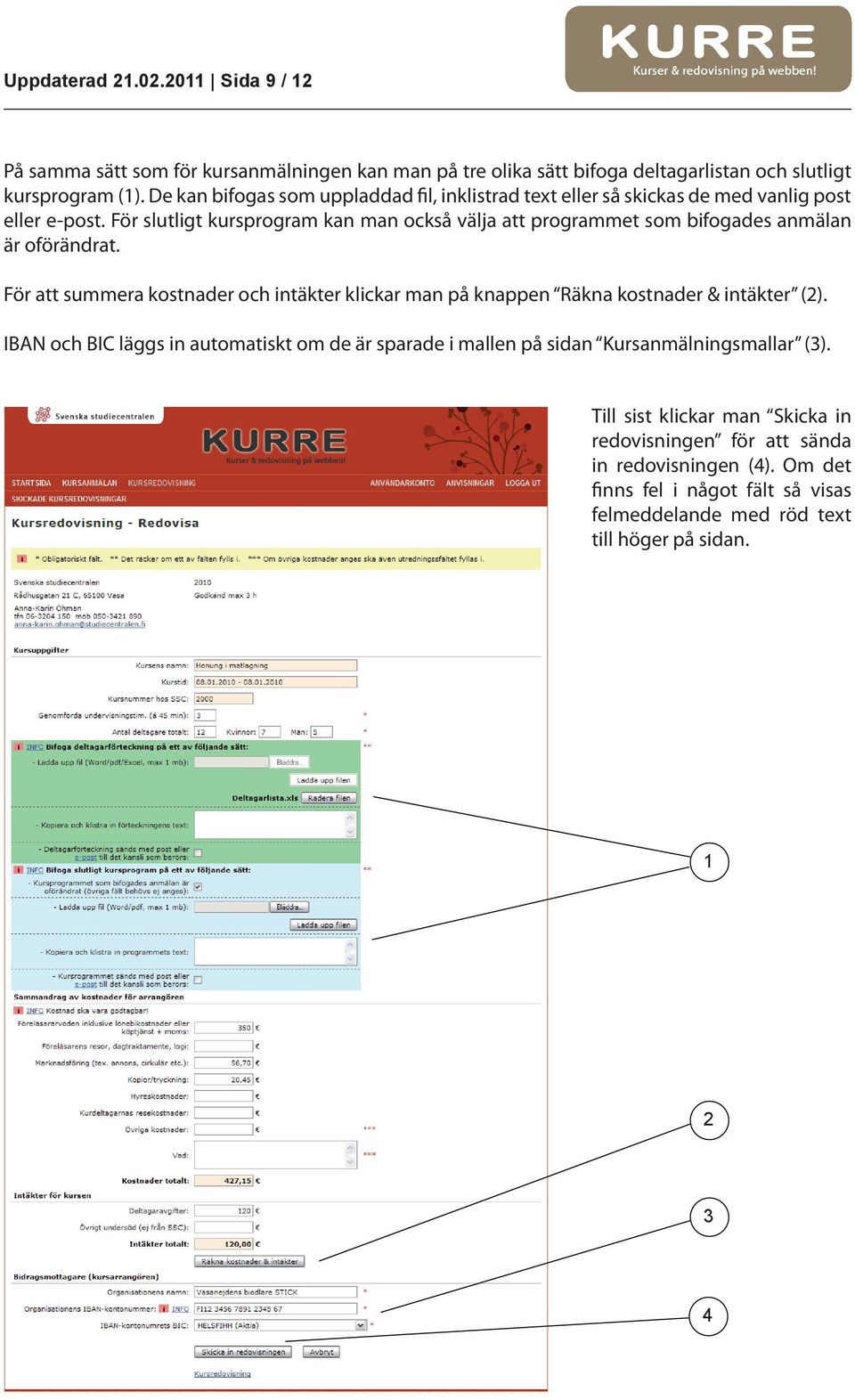 För slutligt kursprogram kan man också välja att programmet som bifogades anmälan är oförändrat.