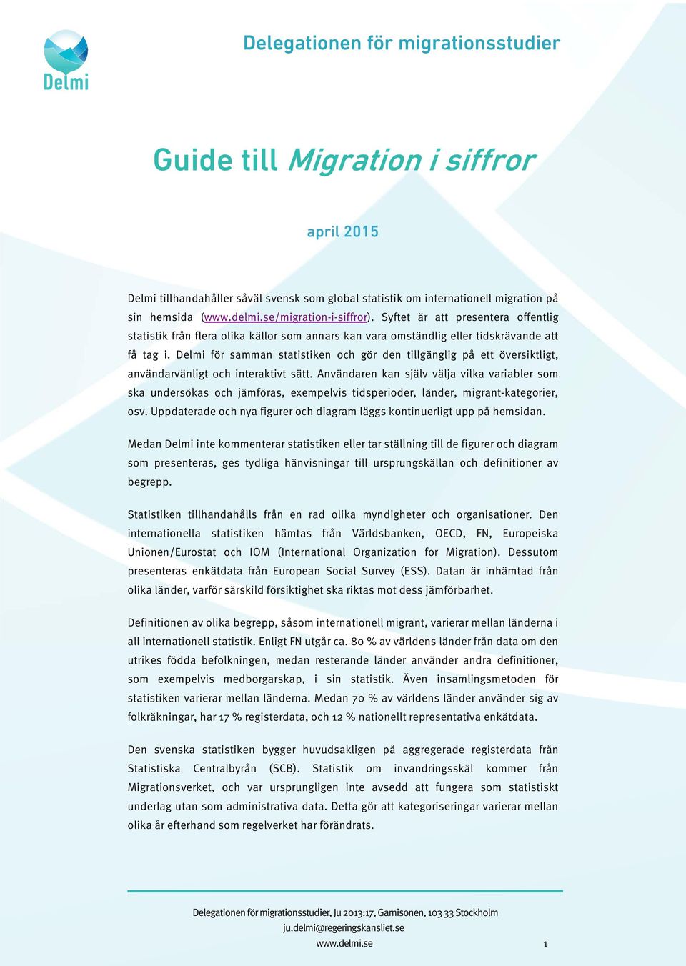 Delmi för samman statistiken och gör den tillgänglig på ett översiktligt, användarvänligt och interaktivt sätt.