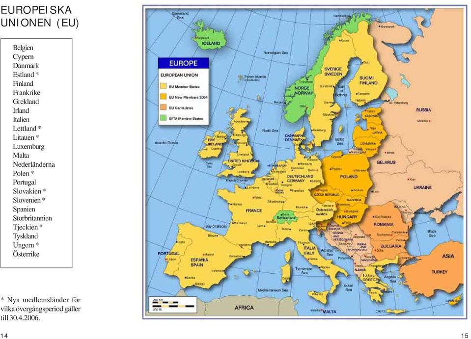 * Portugal Slovakien * Slovenien * Spanien Storbritannien Tjeckien * Tyskland