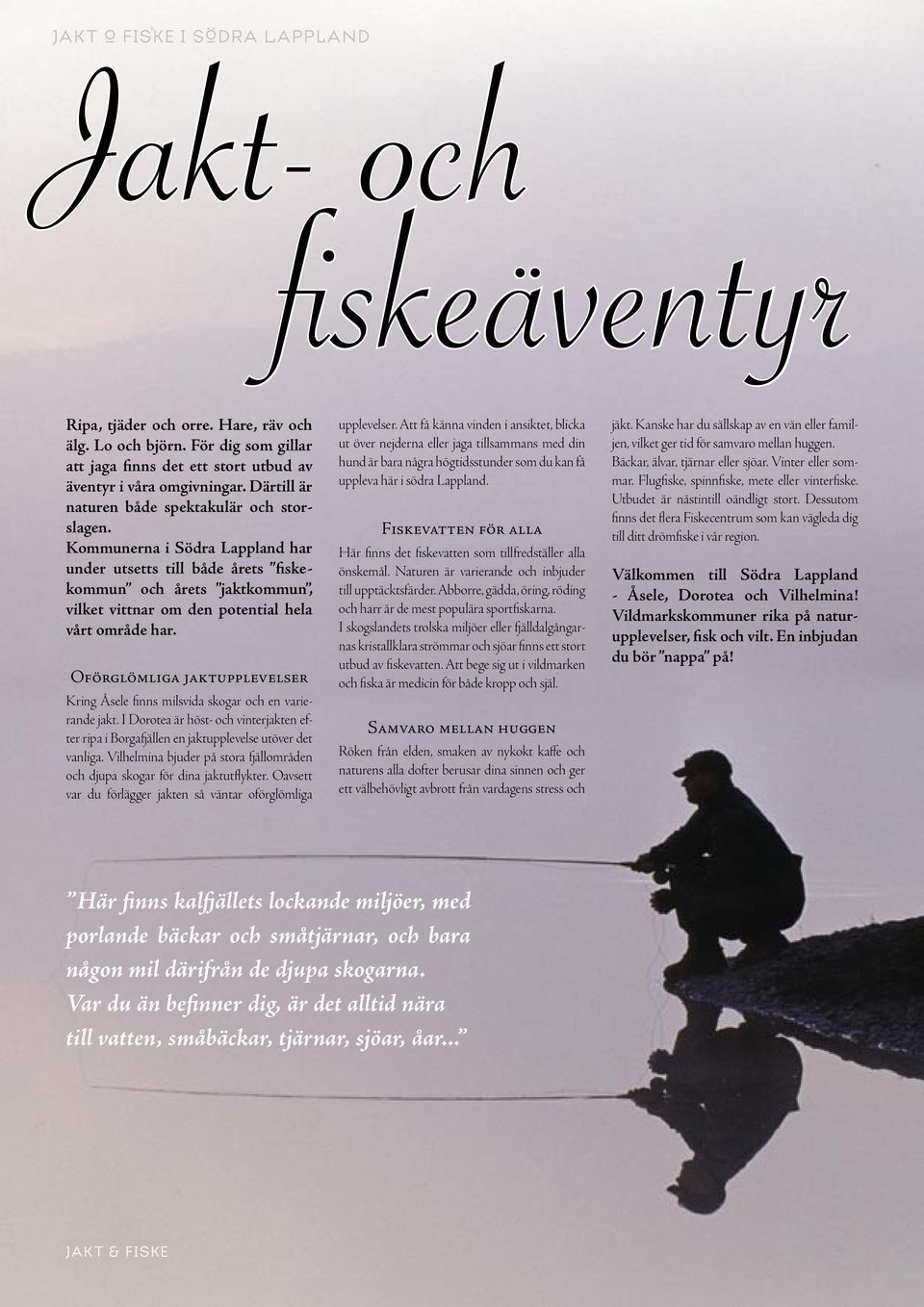 Kommunerna i Södra Lappland har under utsetts till både årets fiskekommun och årets jaktkommun, vilket vittnar om den potential hela vårt område har.