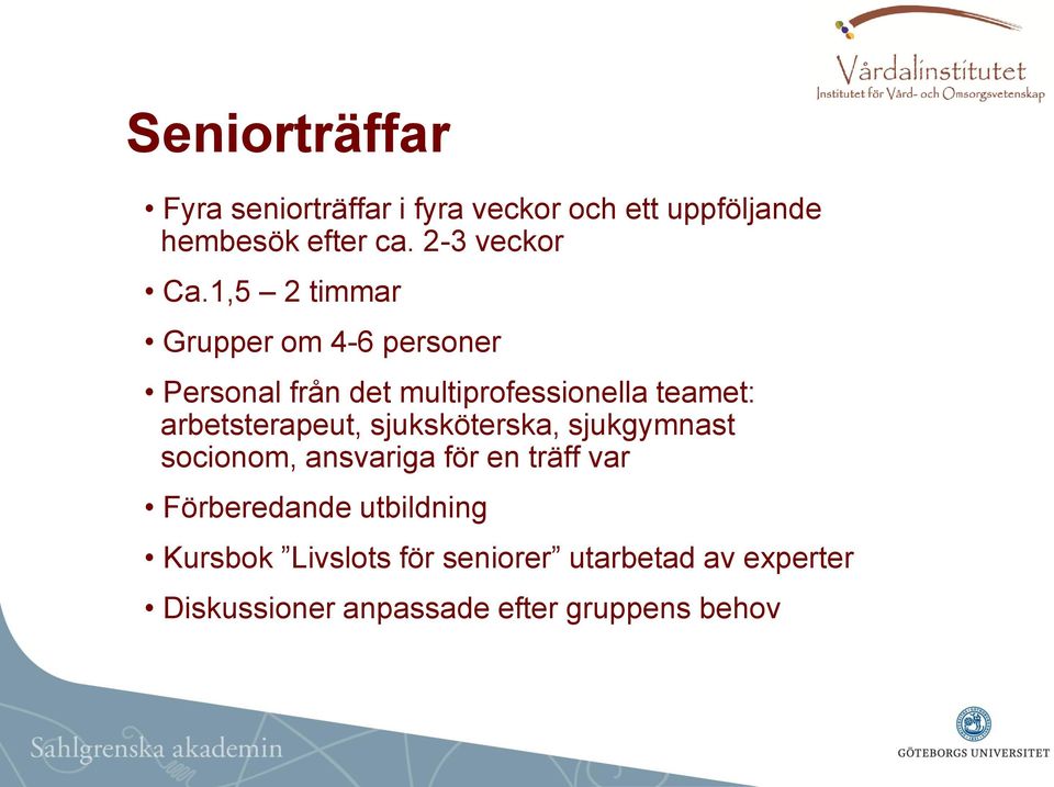 1,5 2 timmar Grupper om 4-6 personer Personal från det multiprofessionella teamet: