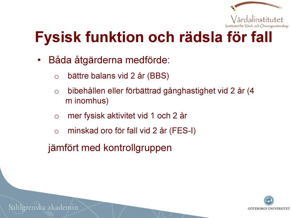 gånghastighet vid 2 år (4 m inomhus) o mer fysisk aktivitet vid 1