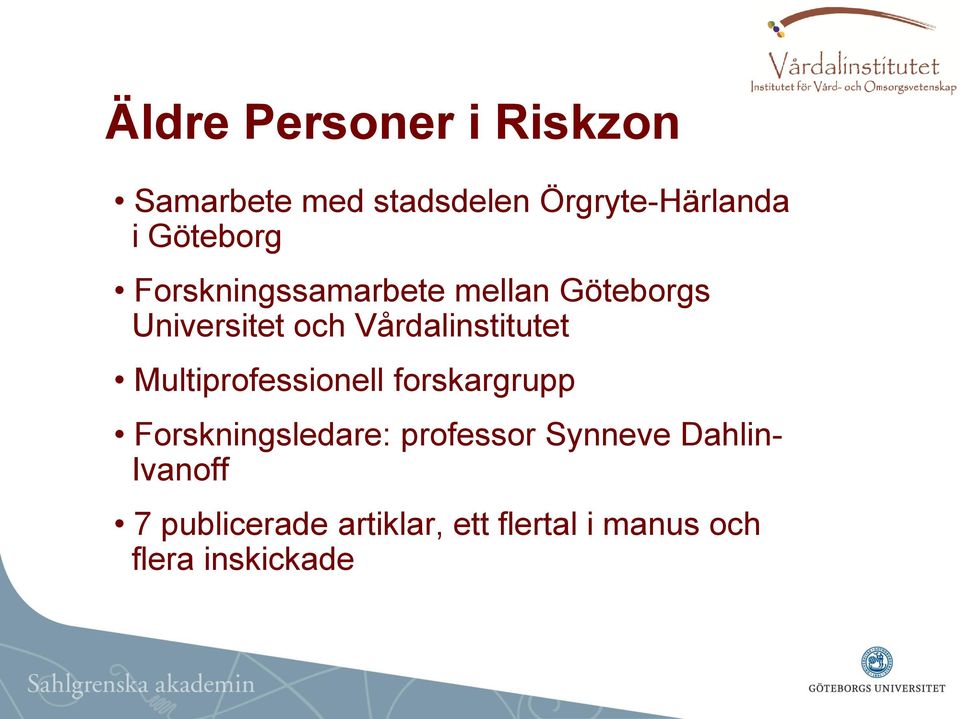 Vårdalinstitutet Multiprofessionell forskargrupp Forskningsledare: