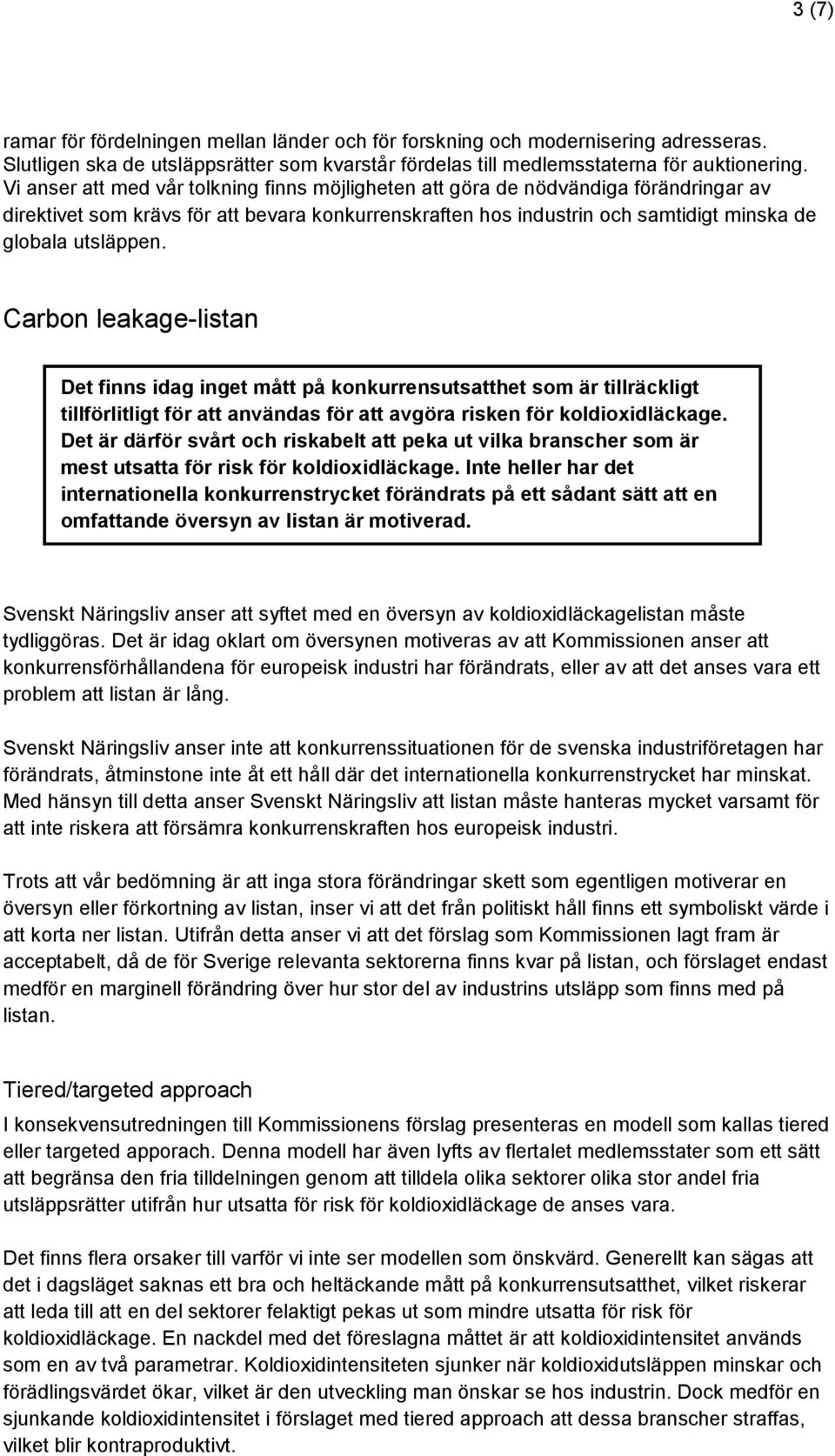 Carbon leakage-listan Det finns idag inget mått på konkurrensutsatthet som är tillräckligt tillförlitligt för att användas för att avgöra risken för koldioxidläckage.