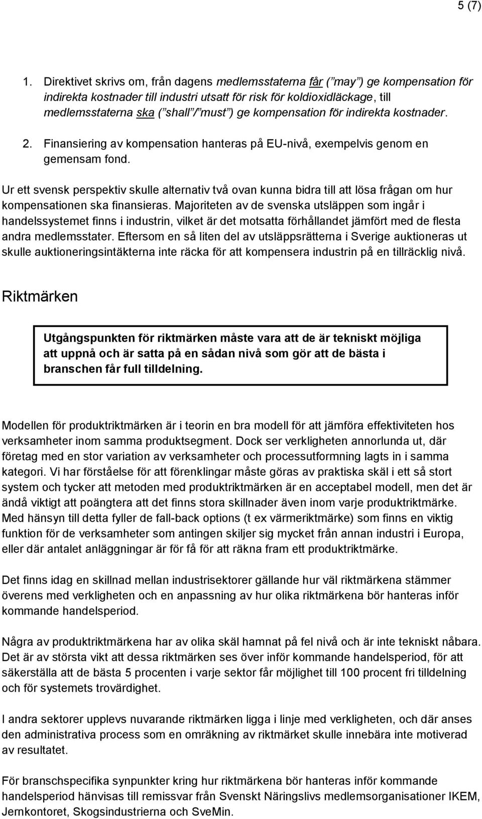 kompensation för indirekta kostnader. 2. Finansiering av kompensation hanteras på EU-nivå, exempelvis genom en gemensam fond.