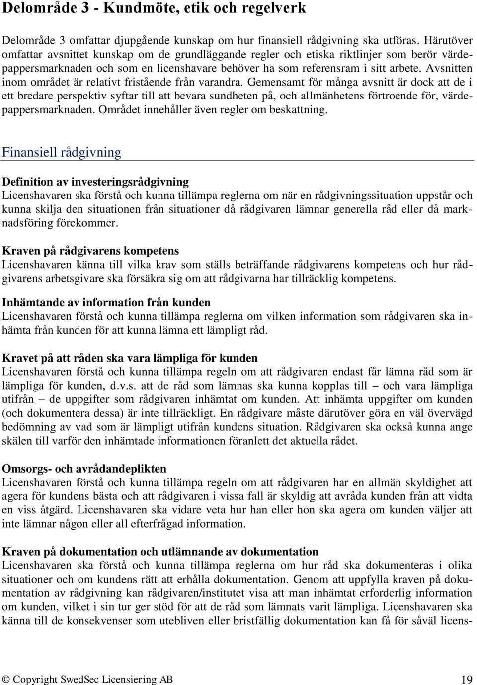 Avsnitten inom området är relativt fristående från varandra.