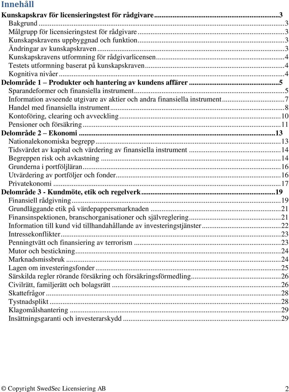 ..5 Sparandeformer och finansiella instrument... 5 Information avseende utgivare av aktier och andra finansiella instrument... 7 Handel med finansiella instrument.