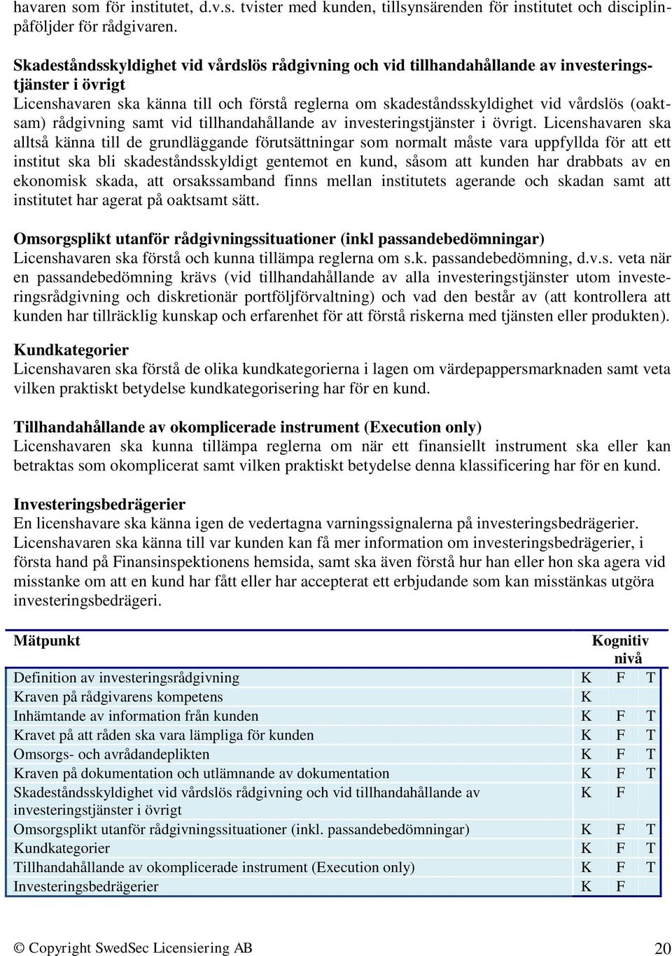 (oaktsam) rådgivning samt vid tillhandahållande av investeringstjänster i övrigt.