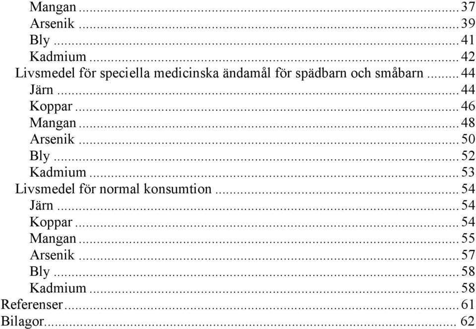 .. 44 Koppar... 46 Mangan... 48 Arsenik... 50 Bly... 52 Kadmium.