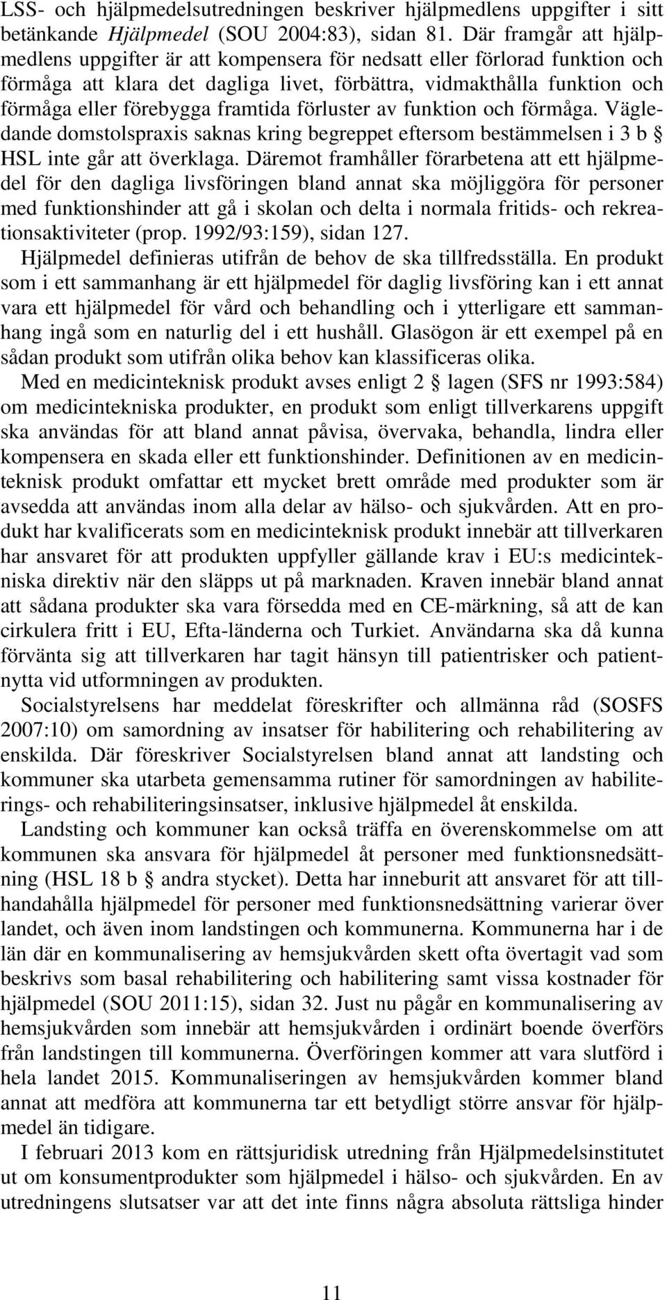 framtida förluster av funktion och förmåga. Vägledande domstolspraxis saknas kring begreppet eftersom bestämmelsen i 3 b HSL inte går att överklaga.