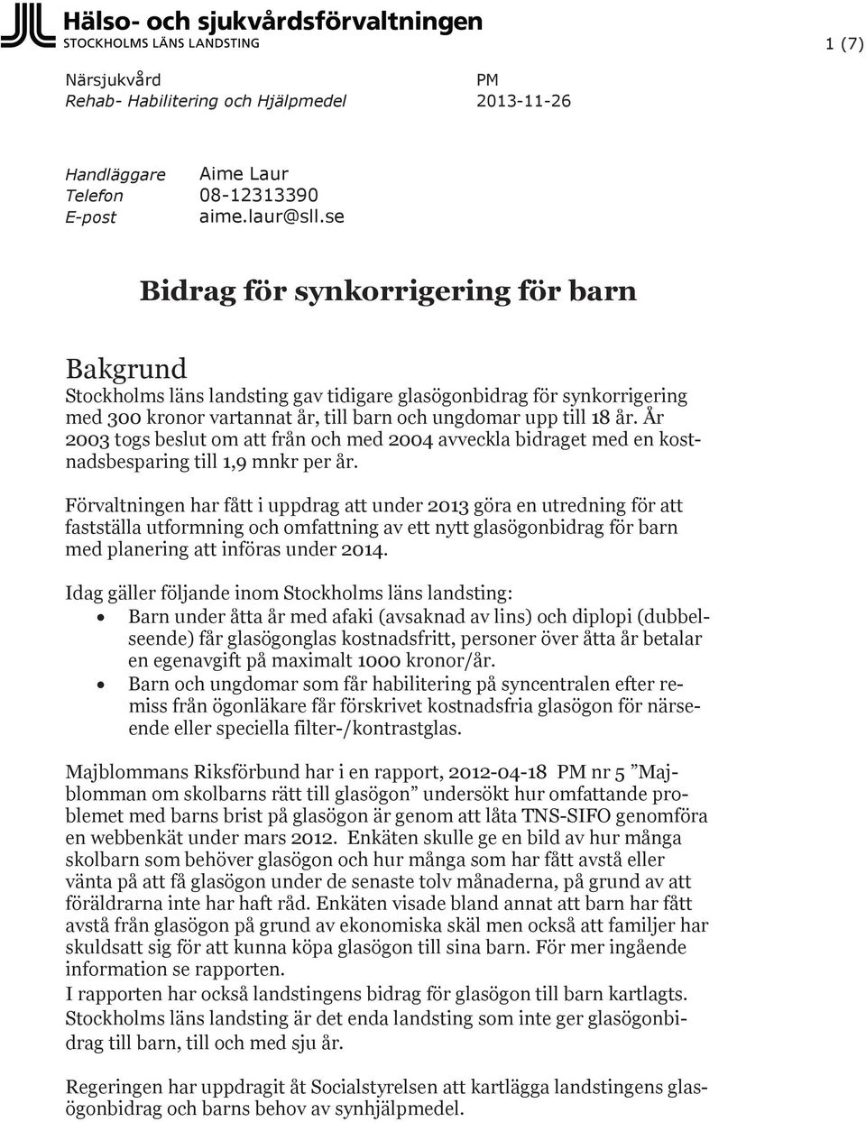 År 2003 togs beslut om att från och med 2004 avveckla bidraget med en kostnadsbesparing till 1,9 mnkr per år.