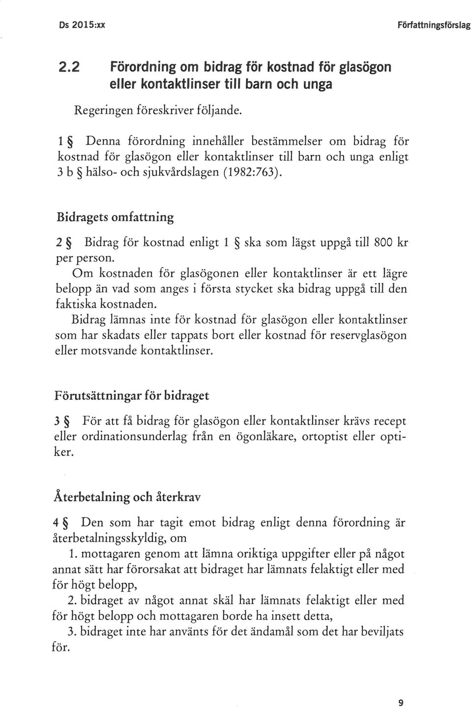 Bidragets omfattning 2 Bidrag för kostnad enligt 1 ska som lägst uppgå till 800 kr per person.