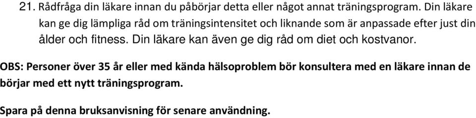 och fitness. Din läkare kan även ge dig råd om diet och kostvanor.