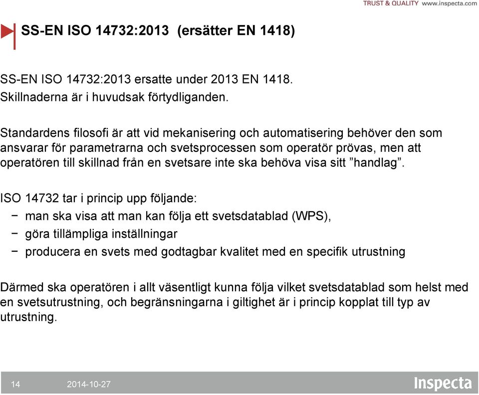 en svetsare inte ska behöva visa sitt handlag.