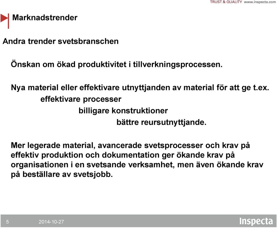 effektivare processer billigare konstruktioner bättre reursutnyttjande.