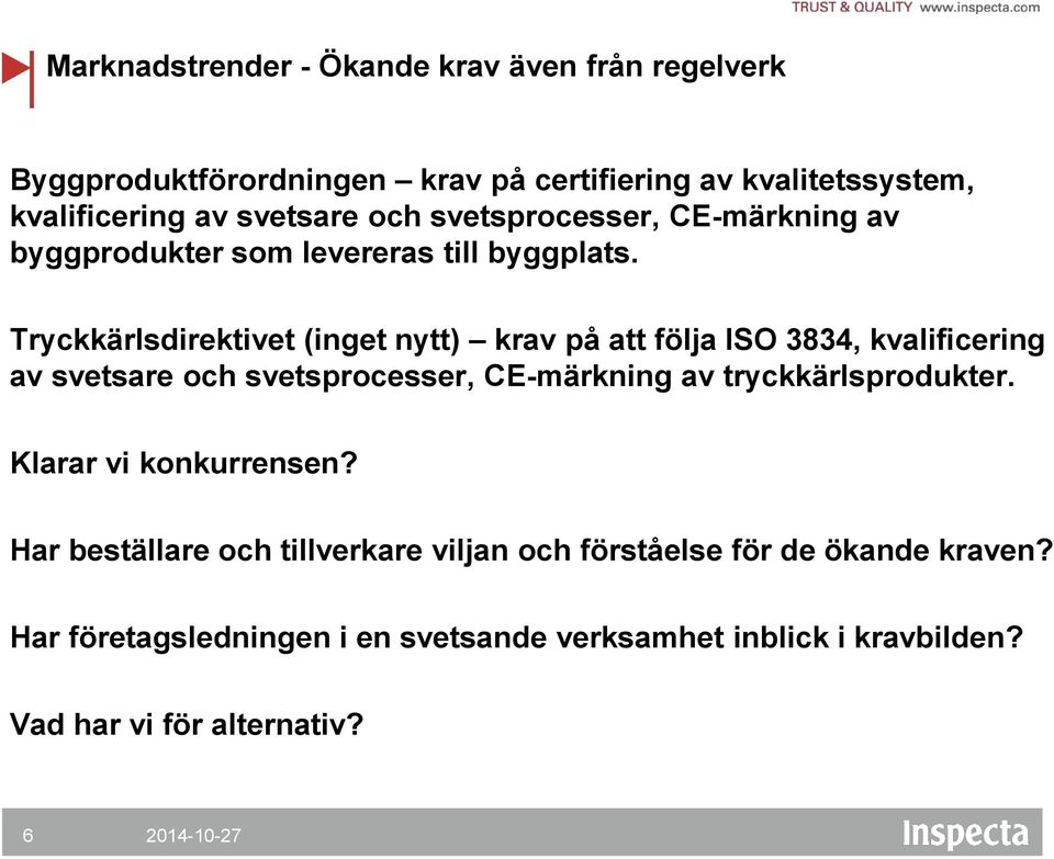 Tryckkärlsdirektivet (inget nytt) krav på att följa ISO 3834, kvalificering av svetsare och svetsprocesser, CE-märkning av