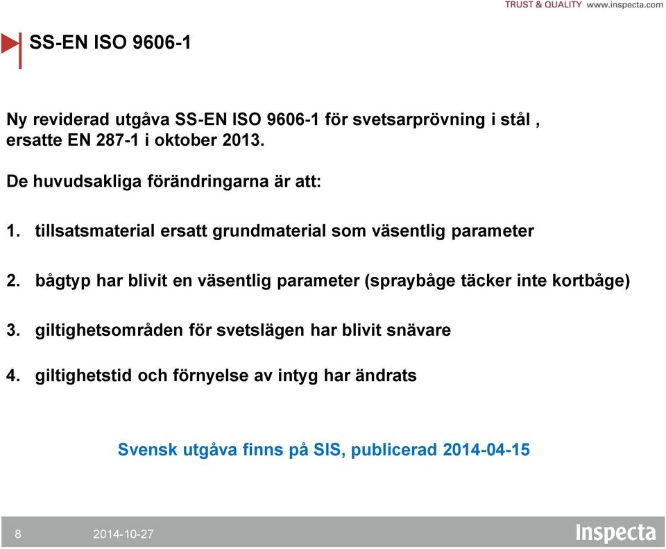 bågtyp har blivit en väsentlig parameter (spraybåge täcker inte kortbåge) 3.