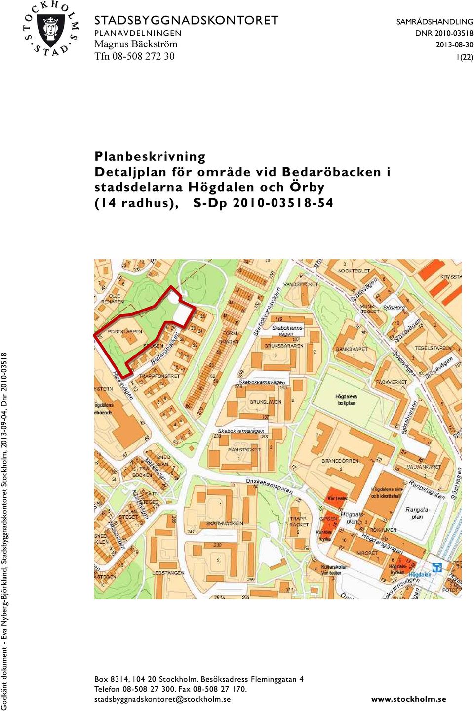 och Örby (14 radhus), S-Dp 2010-03518-54 Box 8314, 104 20 Stockholm.