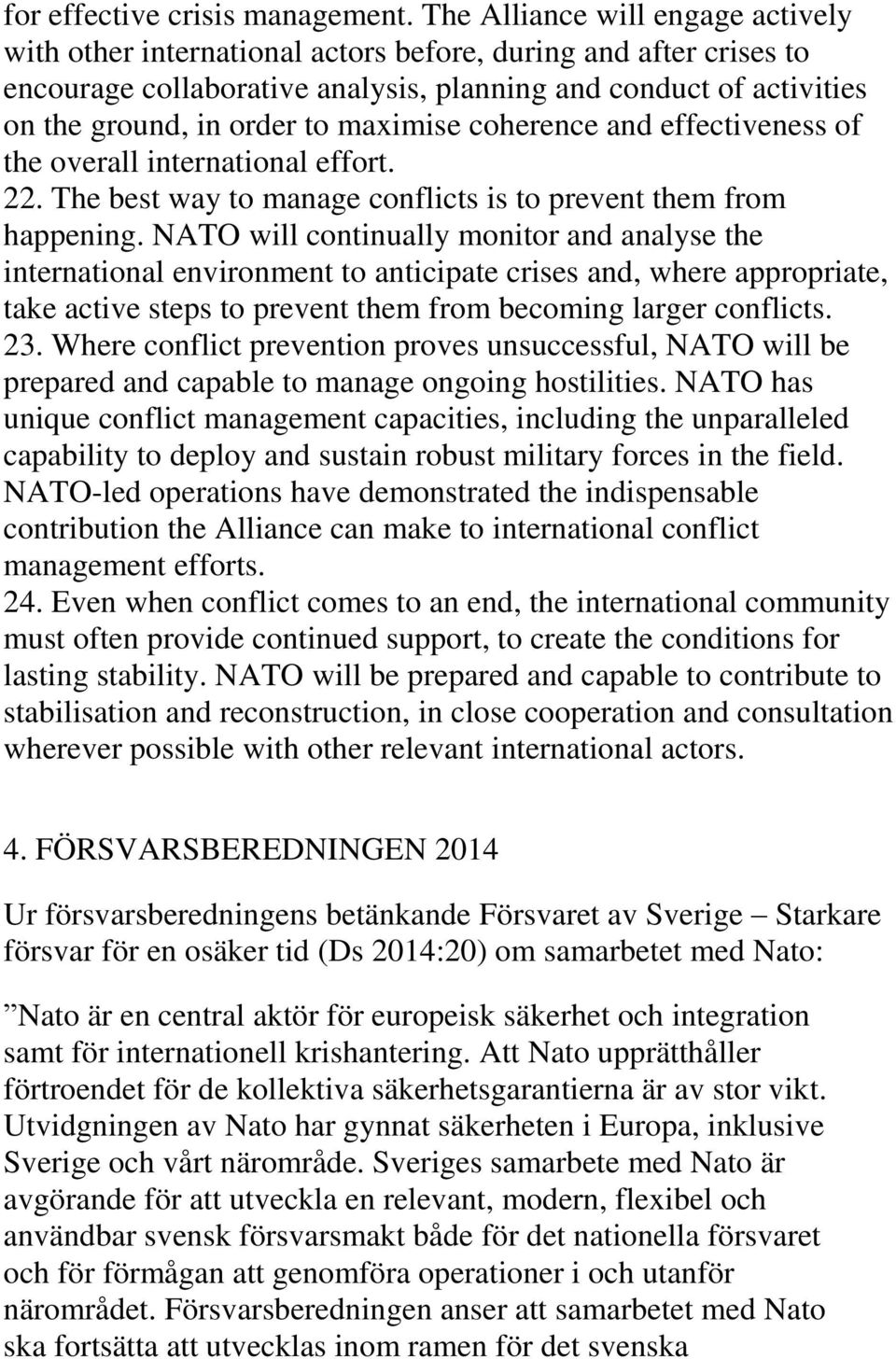maximise coherence and effectiveness of the overall international effort. 22. The best way to manage conflicts is to prevent them from happening.