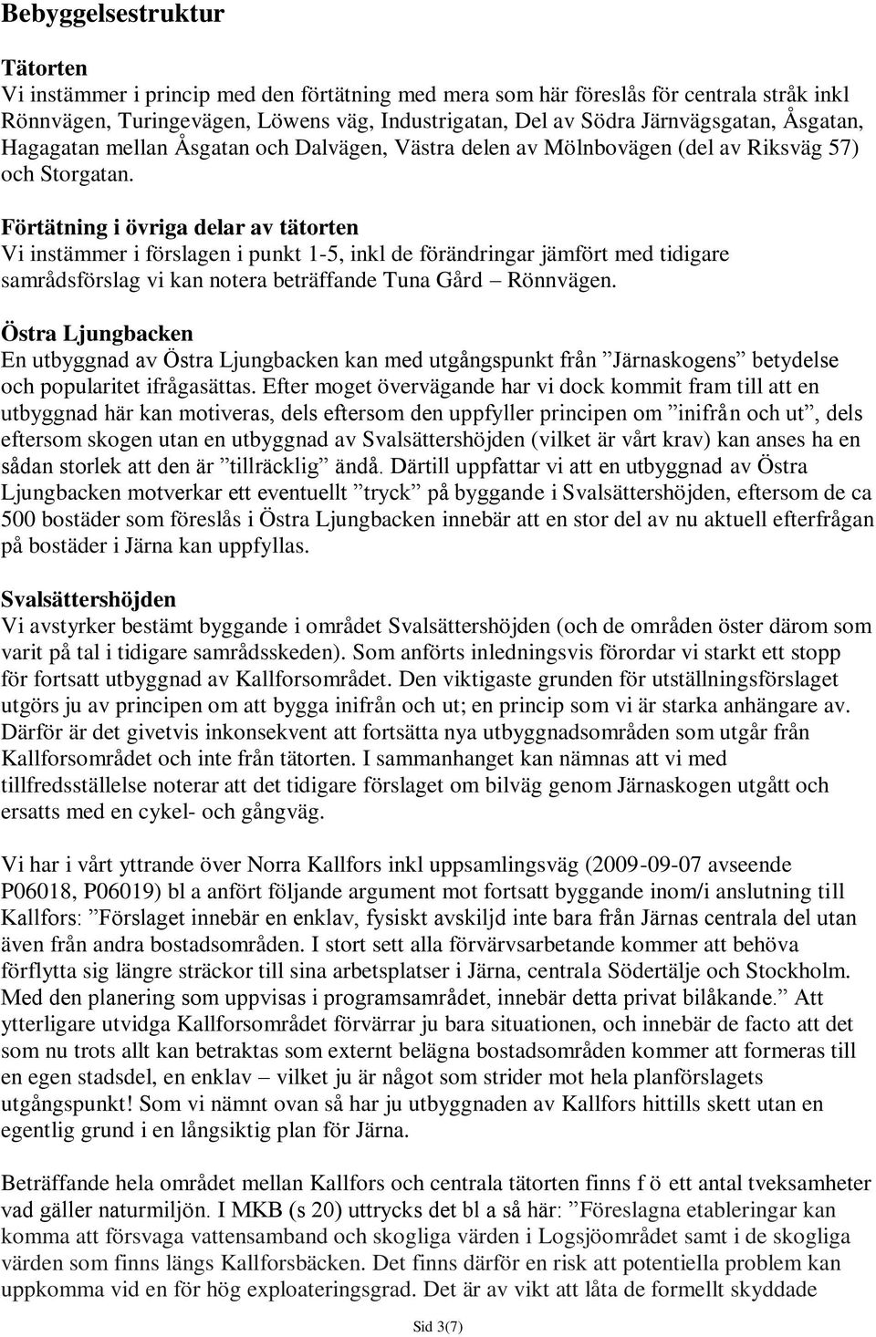 Förtätning i övriga delar av tätorten Vi instämmer i förslagen i punkt 1-5, inkl de förändringar jämfört med tidigare samrådsförslag vi kan notera beträffande Tuna Gård Rönnvägen.