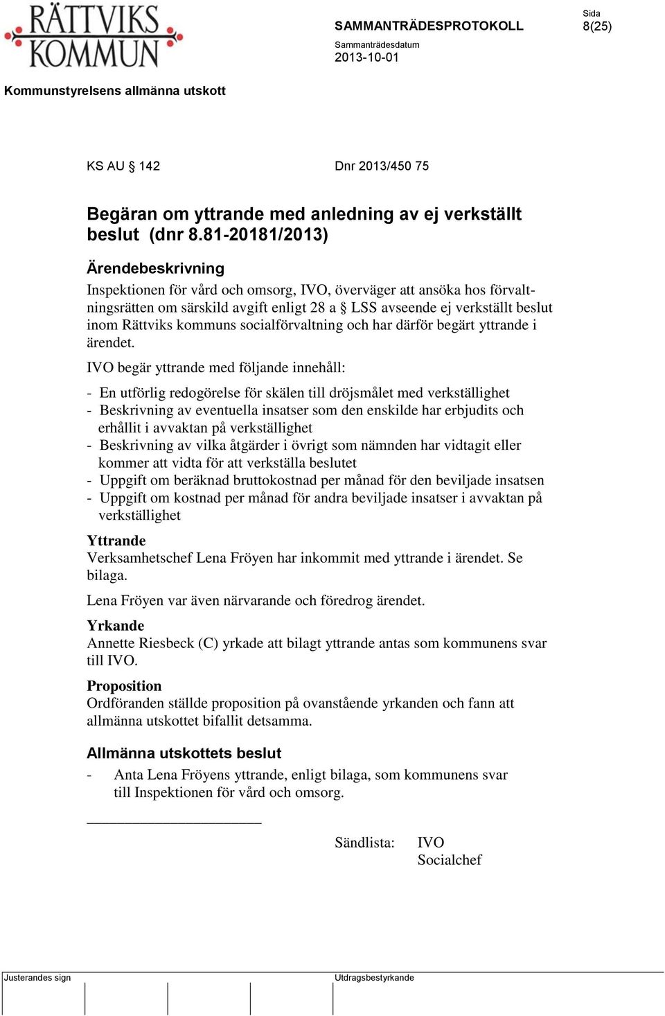 socialförvaltning och har därför begärt yttrande i ärendet.