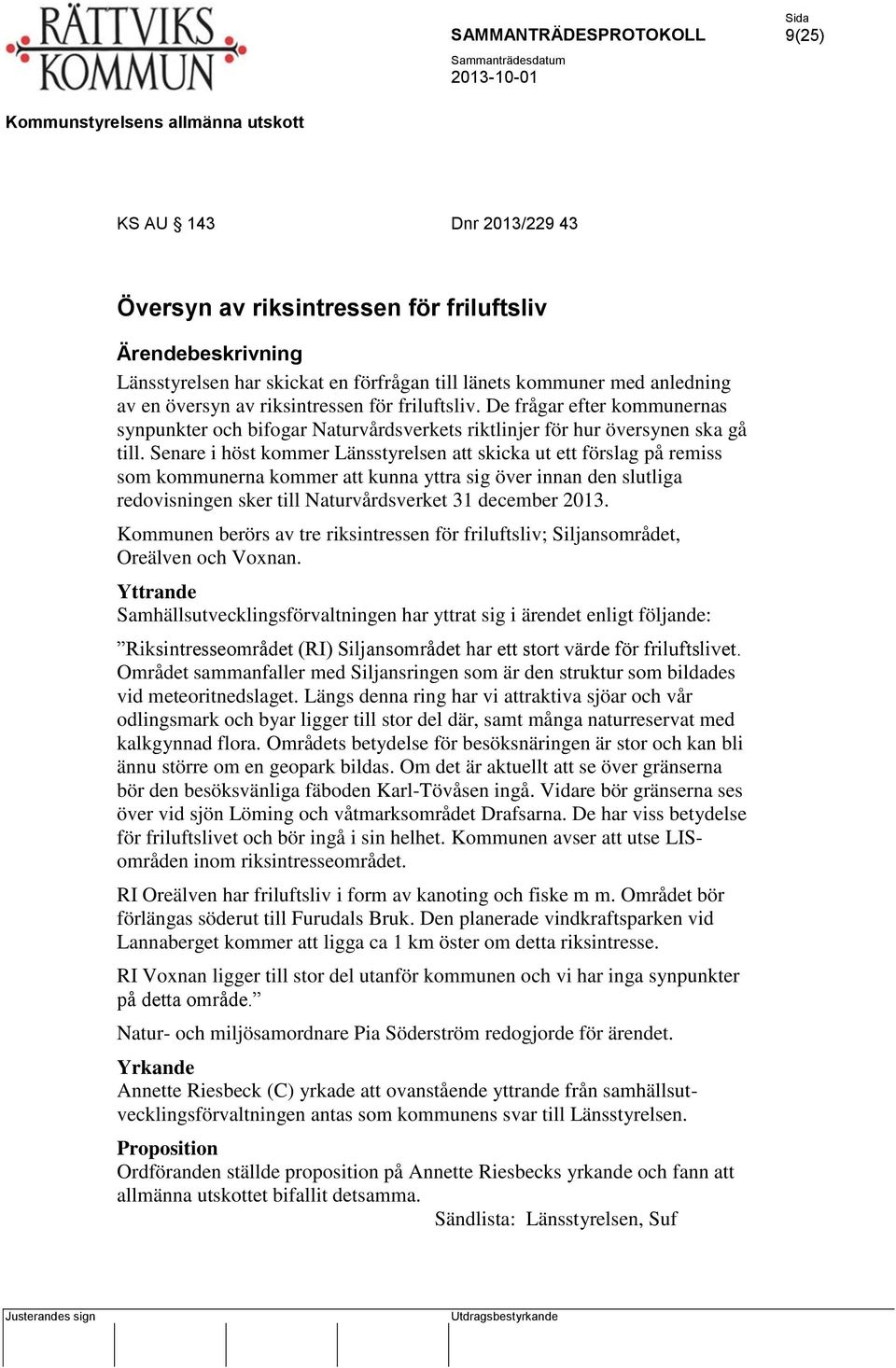 Senare i höst kommer Länsstyrelsen att skicka ut ett förslag på remiss som kommunerna kommer att kunna yttra sig över innan den slutliga redovisningen sker till Naturvårdsverket 31 december 2013.