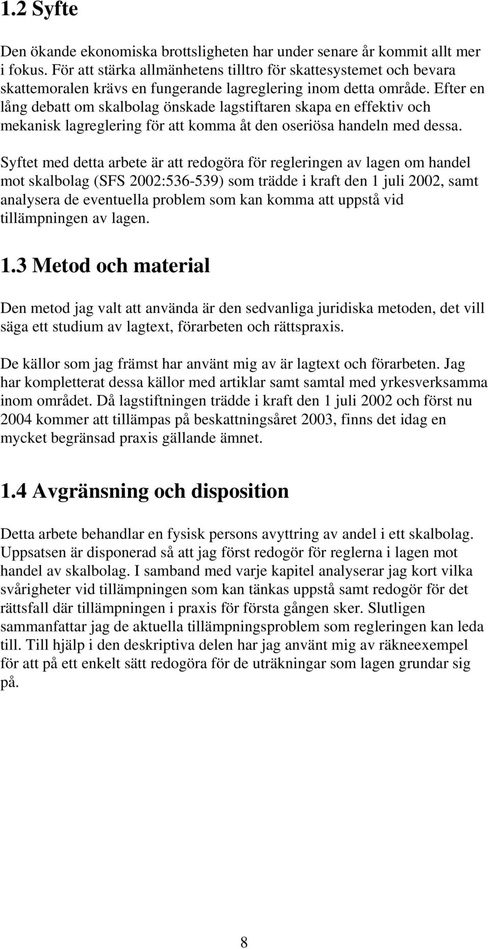 Efter en lång debatt om skalbolag önskade lagstiftaren skapa en effektiv och mekanisk lagreglering för att komma åt den oseriösa handeln med dessa.