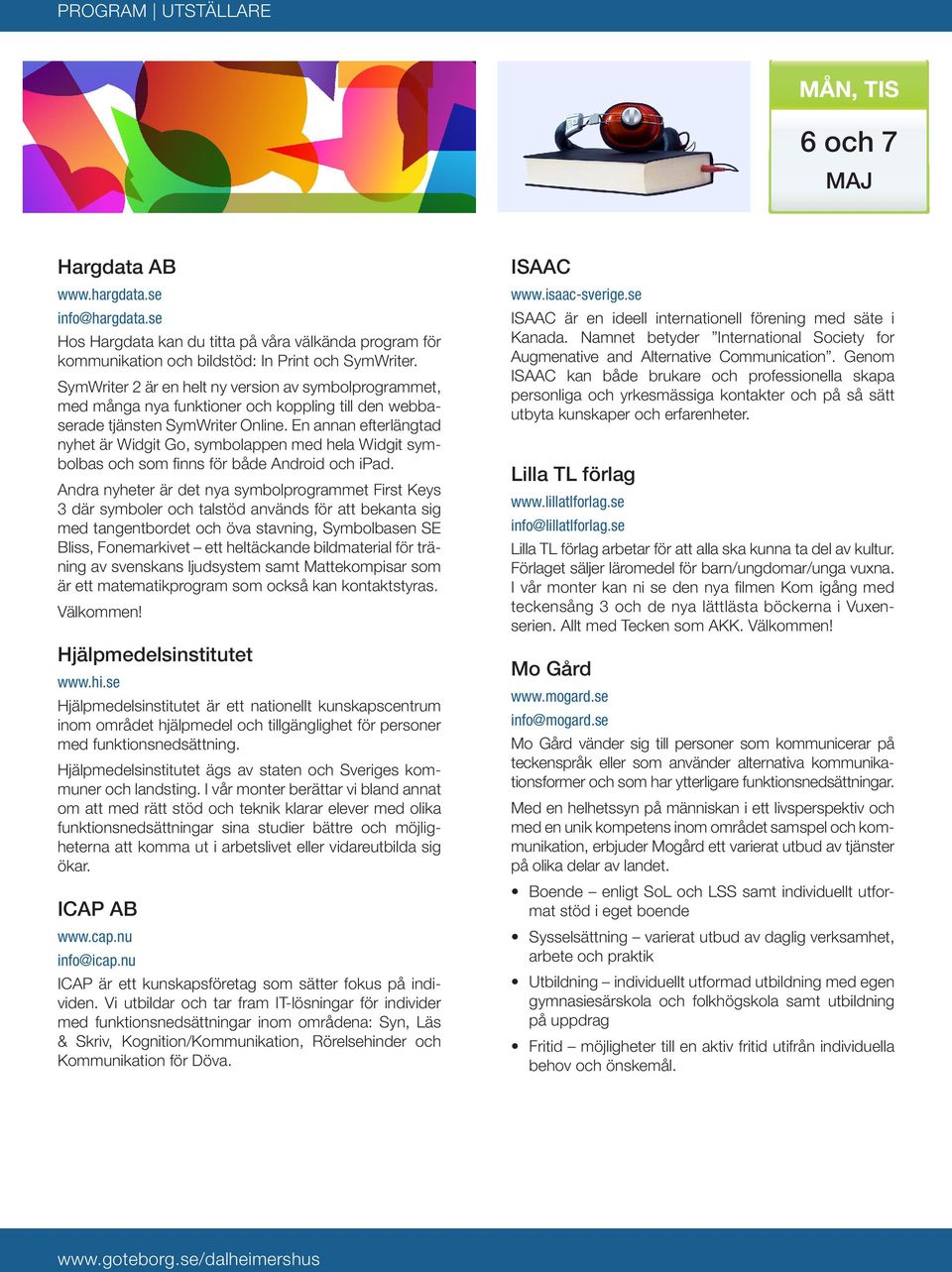 En annan efterlängtad nyhet är Widgit Go, symbolappen med hela Widgit symbolbas och som finns för både Android och ipad.