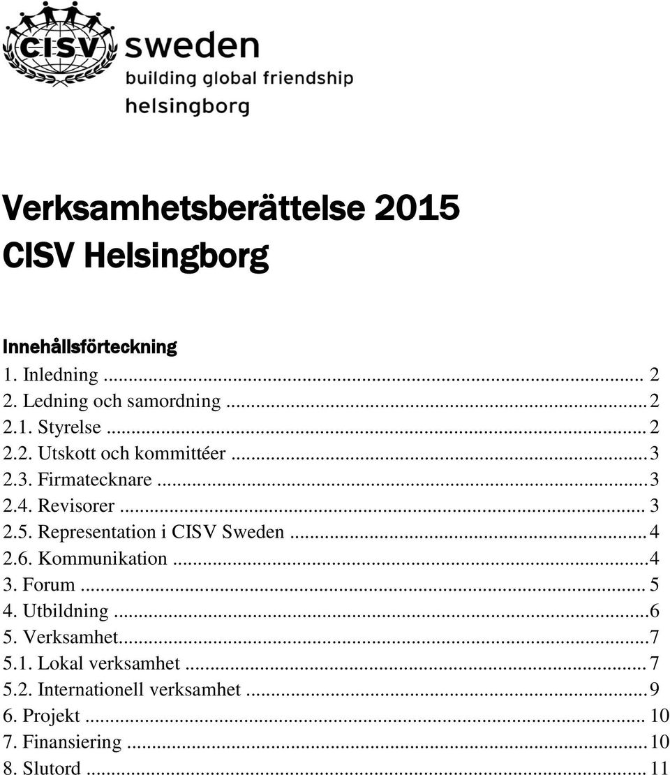 Representation i CISV Sweden... 4 2.6. Kommunikation... 4 3. Forum... 5 4. Utbildning... 6 5. Verksamhet... 7 5.