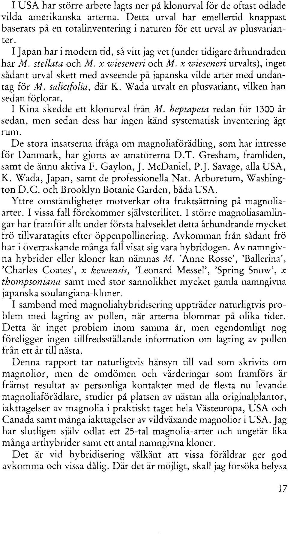stellata och M. x wieseneri och M. x wieseneri urvalts), inget sådant urval skett med avseende på japanska vilde arter med undantag for M. salicifolia, dår K.