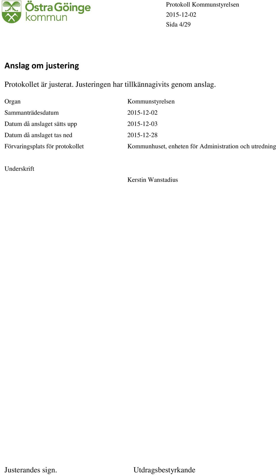 Organ Kommunstyrelsen Sammanträdesdatum Datum då anslaget sätts upp 2015-12-03