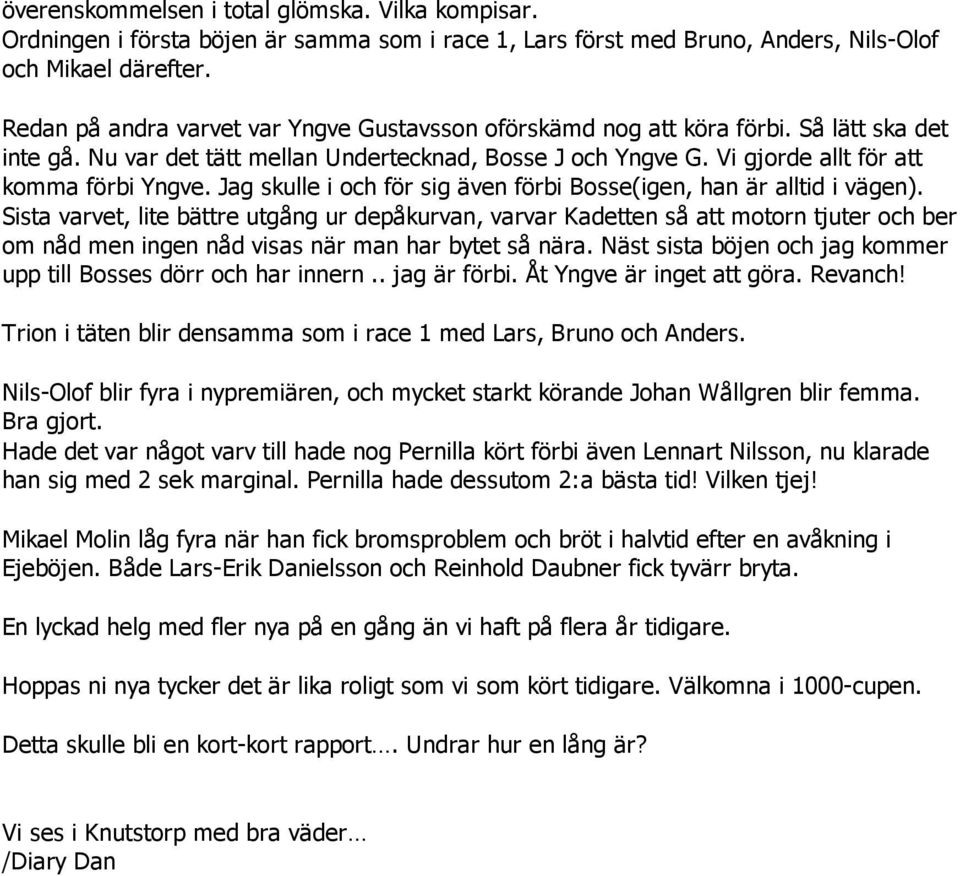 Jag skulle i och för sig även förbi Bosse(igen, han är alltid i vägen).