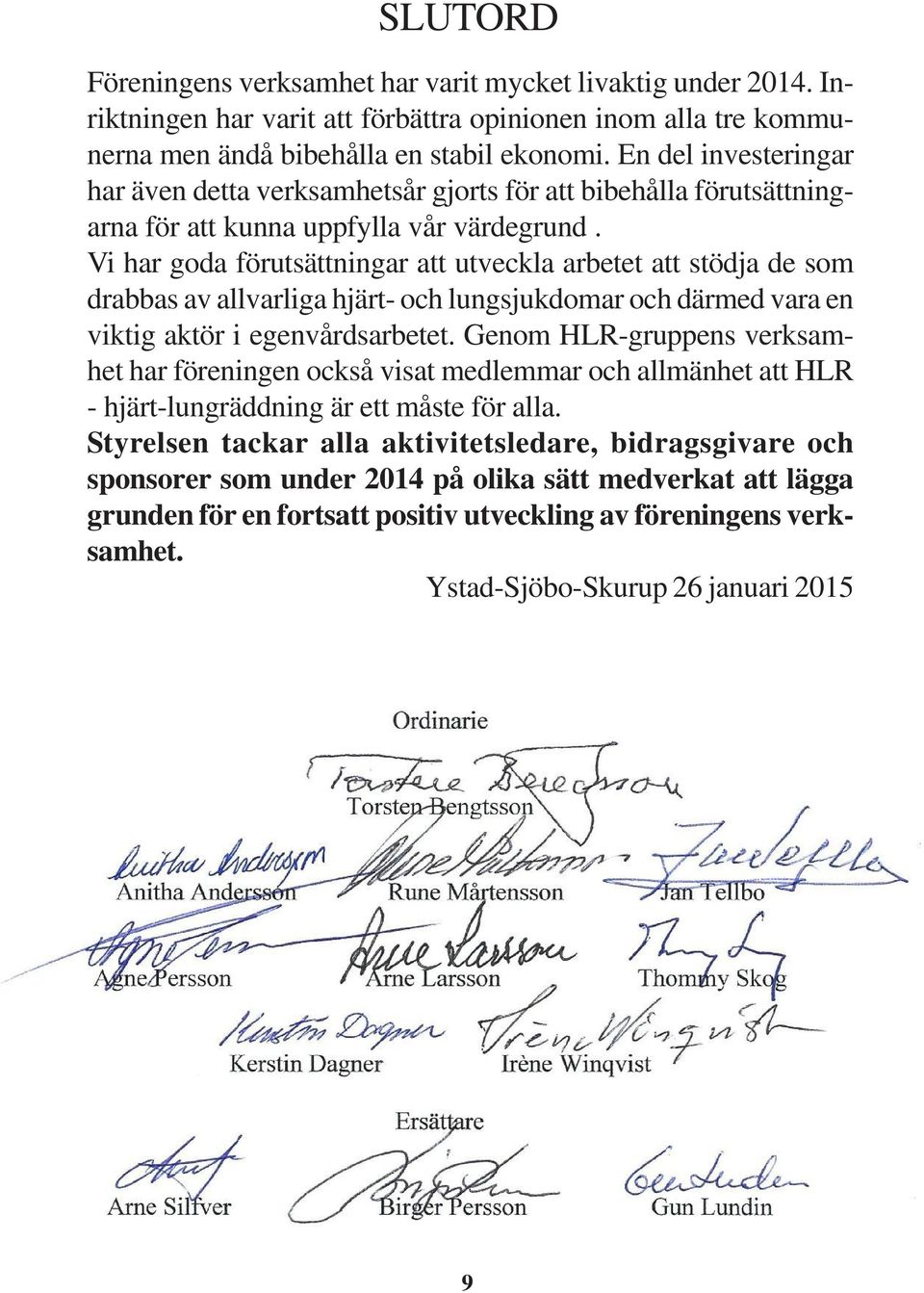 Vi har goda förutsättningar att utveckla arbetet att stödja de som drabbas av allvarliga hjärt- och lungsjukdomar och därmed vara en viktig aktör i egenvårdsarbetet.