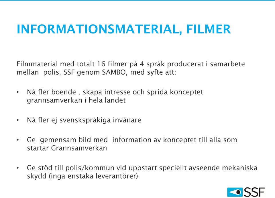 landet Nå fler ej svenskspråkiga invånare Ge gemensam bild med information av konceptet till alla som startar