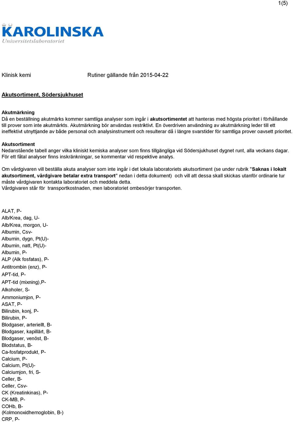 En överdriven användning av akutmärkning leder till ett ineffektivt utnyttjande av både personal och analysinstrument och resulterar då i längre svarstider för samtliga prover oavsett prioritet.