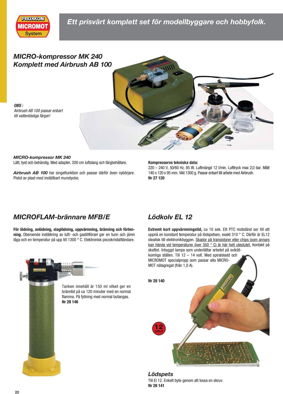 Pistol av plast med inställbart munstycke. Kompressorns tekniska data: 220 240 V, 50/60 Hz, 85 W. Luftmängd 12 l/min. Lufttryck max 2,0 bar. Mått 140 x 120 x 95 mm. Vikt 1300 g.