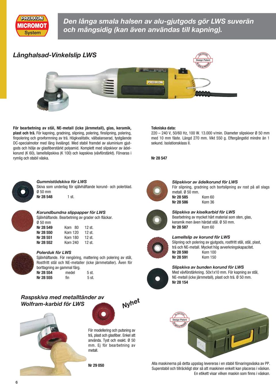 För kapning, gradning, slipning, polering, finslipning, polering, finpolering och grovformning av trä. Högkvalitativ, välbalanserad, tystgående DC-specialmotor med lång livslängd.