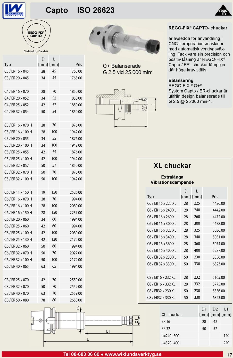 Tack vare sin precision och positiv låsning är REGO-FIX Capto / ER- chuckar lämpliga där höga krav ställs. Balansering REGO-FIX Q+ System Capto / ER-chuckar är utifrån design balanserade till G 2.