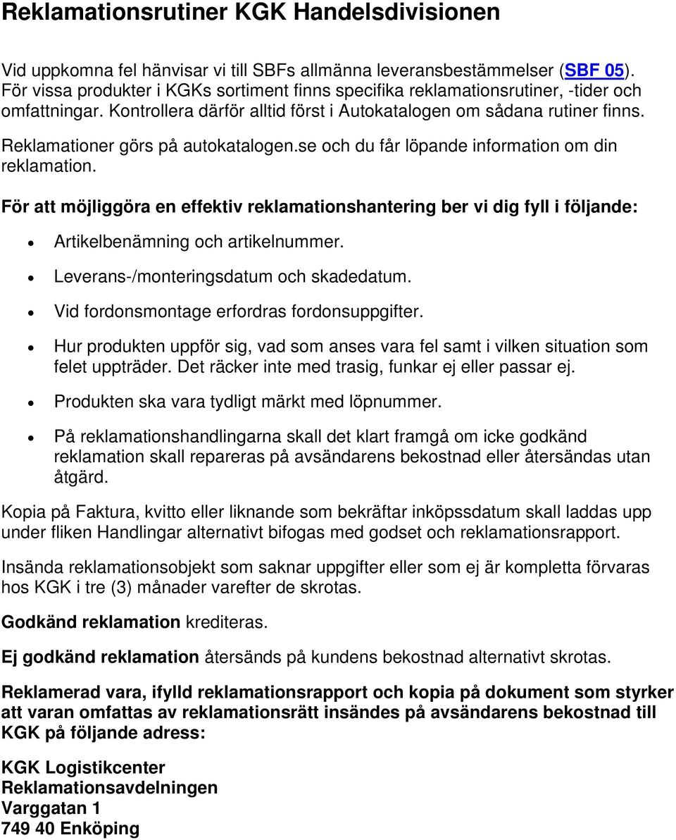 Reklamationer görs på autokatalogen.se och du får löpande information om din reklamation.