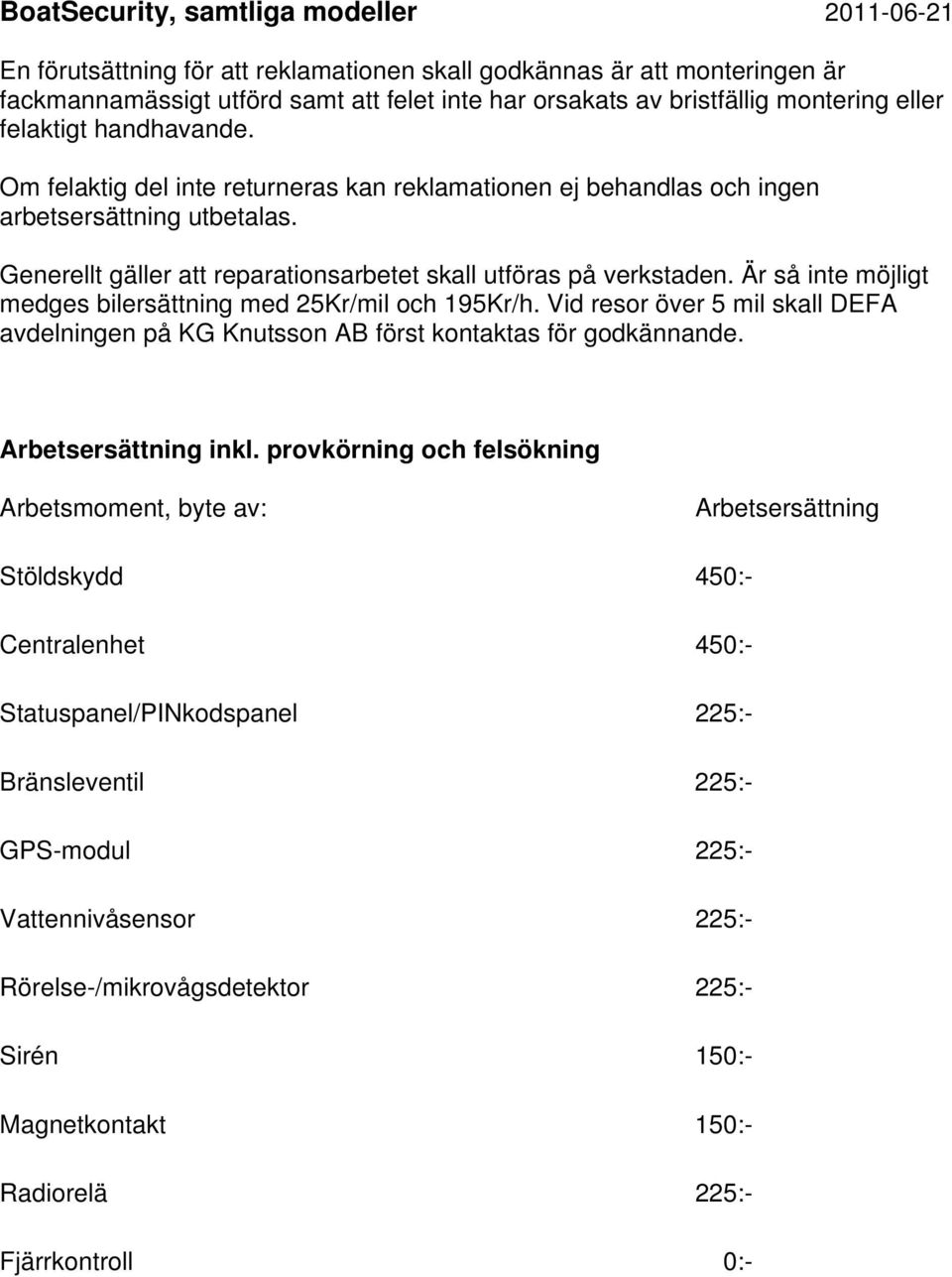 Vid resor över 5 mil skall DEFA avdelningen på KG Knutsson AB först kontaktas för godkännande. inkl.